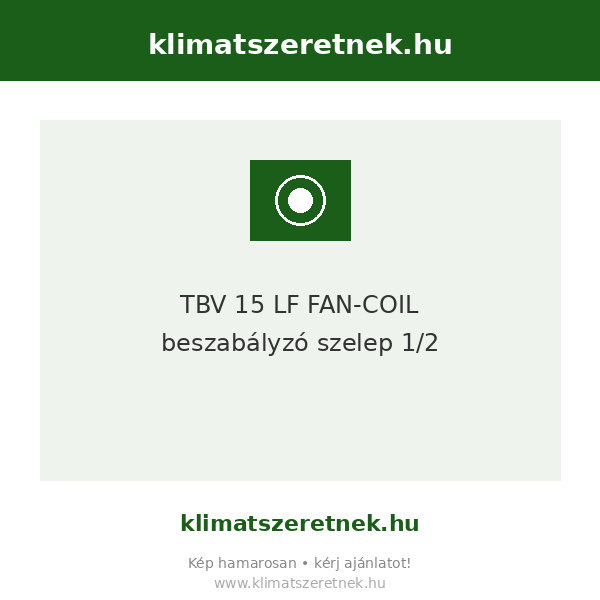 TBV 15 LF FAN-COIL beszabályzó szelep 1/2"