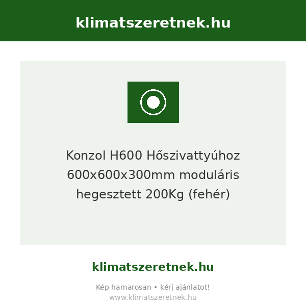 Konzol H600 Hőszivattyúhoz 600x600x300mm moduláris hegesztett 200Kg (fehér)